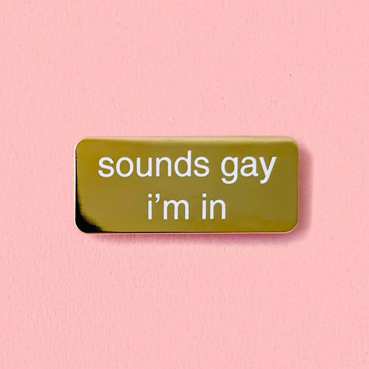 Gold Sounds Gay I'm In Enamel Pin