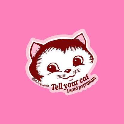 Tell Your Cat pspspsps – Matte Vinyl Sticker