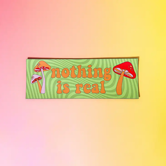 Nothing is Real Bumper Magnet